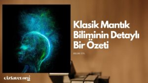 Read more about the article Klasik Mantık Biliminin Detaylı Bir Özeti   – Selim Gül
