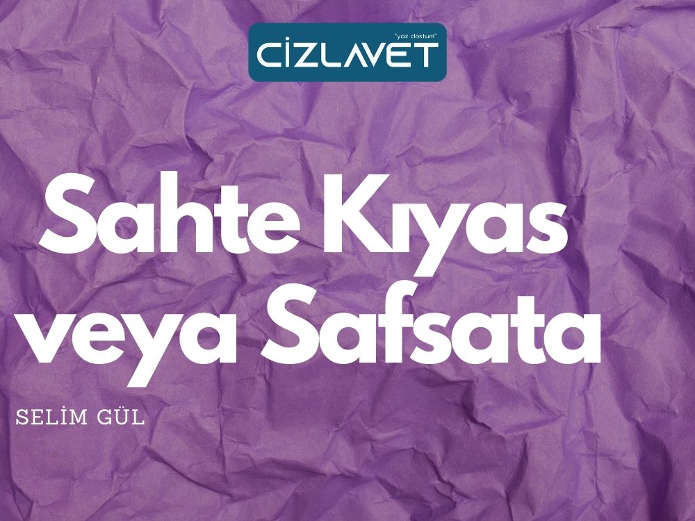 Read more about the article                Sahte Kıyas veya Safsata / Selim Gül