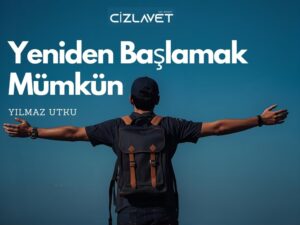 Read more about the article Yeniden Başlamak Mümkün / Yılmaz Utku