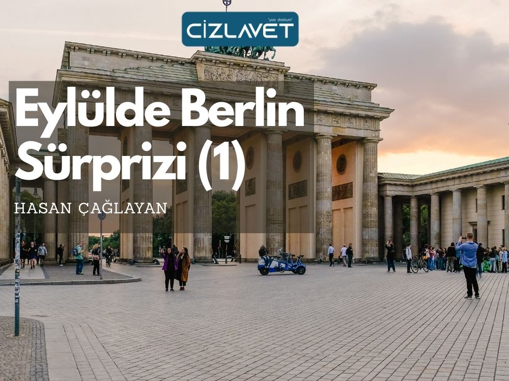 Read more about the article Eylülde Berlin Sürprizi (1) / Hasan Çağlayan