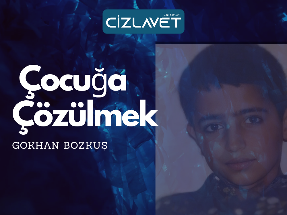 Read more about the article Çocuğa Çözülmek / Gökhan Bozkuş
