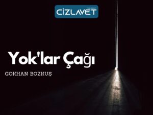 Read more about the article Yok’lar Çağı / Gökhan Bozkuş
