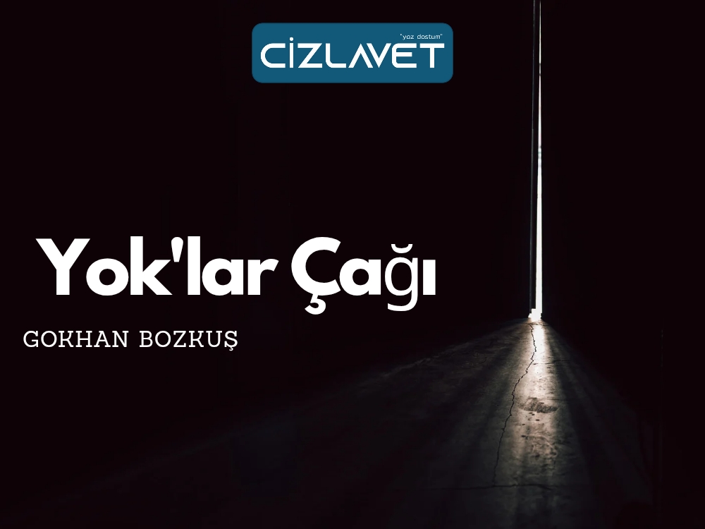 Read more about the article Yok’lar Çağı / Gökhan Bozkuş